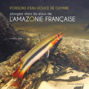 Poissons d'eau douce de Guyane - Plongée dans les eaux de l'Amazonie française - Frédéric MELKI